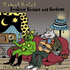 MICHAEL HURLEY-BROKEN HOMES AND GARDENS (CD)