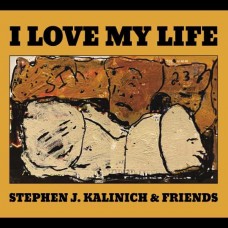 STEPHEN J. KALINICH & FRIENDS-I LOVE MY LIFE (CD)