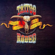 TATTOO RODEO-RODE HARD - PUT AWAY WET -REMAST- (CD)