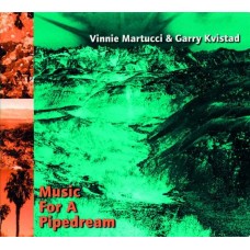 VINNIE MARTUCCI & GARRY KVISTAD-MUSIC FOR A PIPEDREAM (CD)