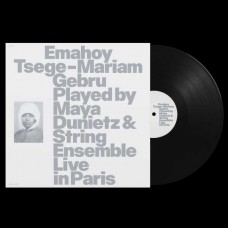 EMAHOY TSEGE MARIAM GEBRU-PLAYED BY MAYA DUNIETZ & STRING ENSEMBLE, LIVE IN PARIS (LP)