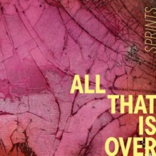 SPRINTS-ALL THAT IS OVER (CD)