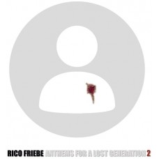 RICO FRIEBE-ANTHEMS FOR A LOST GENERATION 2 (CD)
