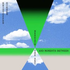 KRISTOFFER EIKREM-BENEATH THE SKY AND MOMENTS BETWEEN (LP)