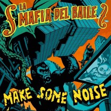 LA MAFIA DEL BAILE-MAKE SOME NOISE (LP)