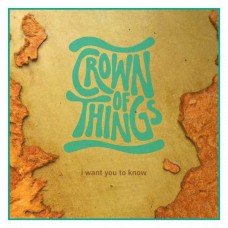 CROWN OF THINGS-I WANT TO KNOW (CD)