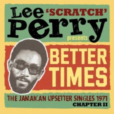 V/A-LEE SCRATCH PERRY PRESENTS BETTER TIMES - THE JAMAICAN UPSETTER SINGLES 1971 CHAPTER II (2CD)