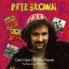 PETE BROWN-CAN'T GET OFF THE PLANET - THE RECORDINGS 1968-1973 -BOX- (6CD)