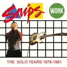 SNIPS-WORK - THE SOLO YEARS 1978-1981 -BOX- (3CD)