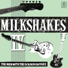 MILKSHAKES-MILKSHAKES IV: THE MEN WITH THE GOLDEN GUITARS (LP)