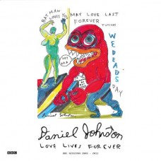 DANIEL JOHNSTON-LOVE LIVES FOREVER (BBC SESSIONS 2003-2011) (CD)