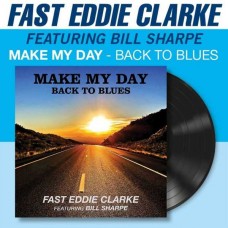 FAST EDDIE CLARKE-MAKE MY DAY - BACK TO THE BLUES (LP)
