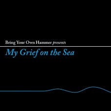 V/A-BRING YOUR OWN HAMMER PRESENTS MY GRIEF ON THE SEA (LP)