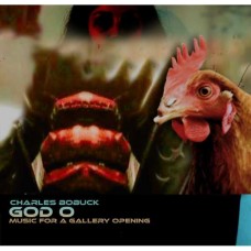 CHARLES BOBUCK-GOD O / MUSIC FOR A GALLERY OPENING -DELUXE- (2CD)