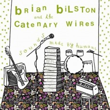 BRIAN BILSTON & CATENARY WIRES-SOUNDS MADE BY HUMANS (CD)