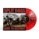 SPLIT DOGS-HERE TO DESTROY -COLOURED- (LP)
