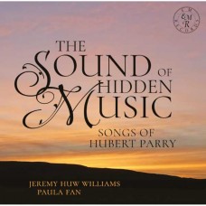 JEREMY HUW WILLIAMS & PAULA FAN-THE SOUND OF HIDDEN MUSIC: SONGS OF HUBERT PARRY (CD)