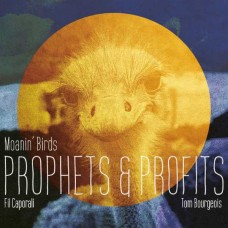 FIL CAPORALI & TOM BOURGEOIS-MOANIN' BIRDS: PROPHETS & PROFITS (CD)