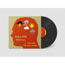 THEATRE ROYAL-A CHANGE OF WEATHER (LP)
