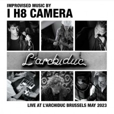 I H8 CAMERA-LIVE AT L ARCHIDUC BRUSSELS MAY 2023 (LP)
