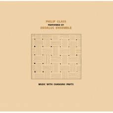 PHILIP GLASS PERFORMED BY DEDALUS ENSEMBLE-MUSIC WITH CHANGING PARTS (CD)