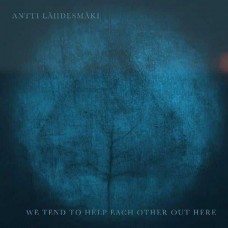 ANTTI LAHDESMAKI-WE TEND TO HELP EACH OTHER OUT THERE (CD)