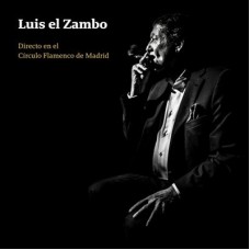 LUIS EL ZAMBO-DIRECTO EN EL CIRCULO FLAMENCO DE MADRID (CD)