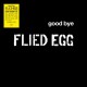 FLIED EGG-GOOD BYE -LTD- (LP)