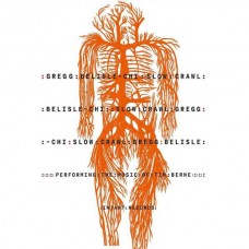 GREGG BELISLE-CHI-SLOW CRAWL: PERFORMING THE MUSIC OF TIM BERNE (CD)