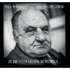 PAOLO MARRONE & MASSIMO GERMINI-AD UNA STELLA CHIEDERO' UN PASSAGGIO... (CD)