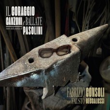 FABRIZIO CONSOLI & FAUSTO BECCALOSSI-IL CORAGGIO (CANZONI E BALLATE TRATTE DALLA POETICA DI PASOLINI) (2LP)