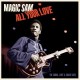 MAGIC SAM-ALL YOUR LOVE - THE COBRA, CHIEF & CRASH SIDES (LP)