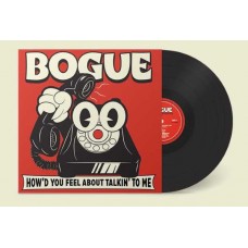 BOGUE-HOW'D YOU FEEL ABOUT ALKIN'TO ME (LP)