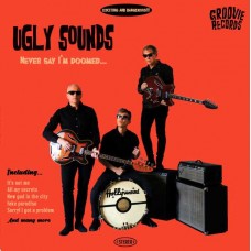 UGLY SOUNDS-NEVER SAY I'M DOOMED (LP)
