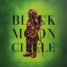 BLACK MOON CIRCLE-A MILLION LEAGUES BEYOND - MOSKUS SESSIONS: VOL. I (LP)