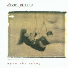 DAVID FRIESEN-UPON THE SWING (CD)