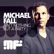 MICHAEL FALL-AIN'T NOTHING BUT A PARTY (2CD)