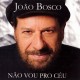 JOAO BOSCO-NAO VOU PRO CEU, MAS JA.. (CD)