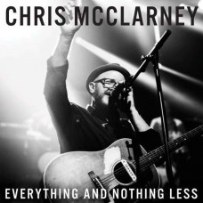 CHRIS MCCLARNEY-EVERYTHING & NOTHING LESS (CD)