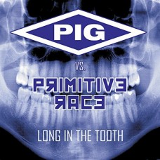 PIG VS. PRIMITIVE RACE-LONG IN THE TOOTH (CD)