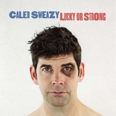 CALEB SWEAZY-LUCKY OR STRONG (CD)