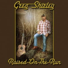 GREG SHIRLEY-RAISED ON THE RUN (CD)
