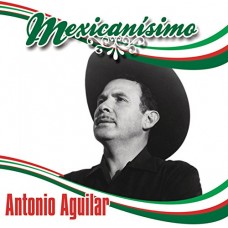 ANTONIO AGUILAR-MEXICANISIMO (CD)