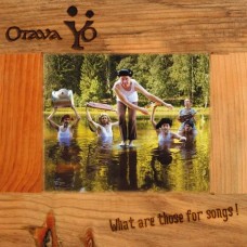 OTAVA YO-WHAT ARE THOSE FOR SONGS! (CD)