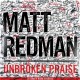 MATT REDMAN-UNBROKEN PRAISE (CD)