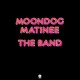 BAND-MOONDOG MATINEE -HQ- (LP)