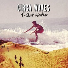 CIRCA WAVES-T-SHIRT WEATHER (10")