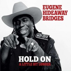 EUGENE HIDEAWAY BRIDGES-HOLD ON A LITTLE BIT LONG (CD)