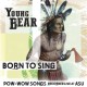 YOUNG BEAR-BORN TO SING (CD)