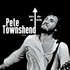 PETE TOWNSHEND-BEFORE AND AFTER THE WHO (CD)